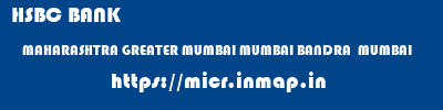 HSBC BANK  MAHARASHTRA GREATER MUMBAI MUMBAI BANDRA  MUMBAI  micr code